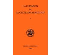 La Chanson De La Croisade Albigeoise - Tome I, La Chanson De Guillaume De Tudèle