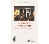 La Chanson De Proximité - Caveaux, Cabarets Et Autres Petits Lieux