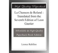 La Chanson de Roland : Translated from the Seventh Edition of Leon Gautier