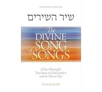 La chanson divine des chansons : une nouvelle traduction et interprétation significatives avec le texte hébreu