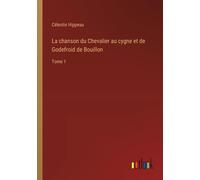 La Chanson Du Chevalier Au Cygne Et De Godefroid De Bouillon