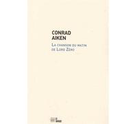 La Chanson du matin de Lord Zero Edition bilingue français-anglais - Conrad Aiken - La Barque - broché - Poésie