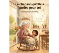 La chanson qu'elle a gardée pour toi: Une histoire douce pour aider les jeunes enfants à comprendre la démence d'une grand-mère