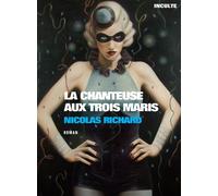 La chanteuse aux trois maris - Nicolas Richard - Inculte-Derniere Marge - broché - Roman
