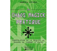 La Chaos Magick Pratique - Manipulation de la réalité par le courant Ovayki
