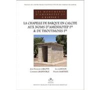 La chapelle de barque en calcité aux noms d'amenhotep ier et de thoutmosis ier Luc Gabolde (Auteur), Catherine Grandorge (Auteur), Jean-François Carlotti (Auteur), Philippe Martinez (Auteur)
