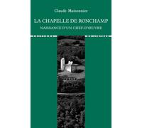 La chapelle de Ronchamp Naissance d'un chef-d'œuvre - Claude Maisonnier - Du Linteau Eds - broché - Monographie