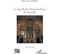 La chapelle des Pénitents blancs de Grenoble Gilles-Marie Moreau (Auteur)
