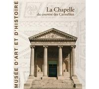 La Chapelle Du Couvent Des Carmelites - Sylvie Gonzalez - Illustria Libr.des Musees - broché - Guide