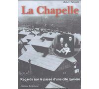 La Chapelle: Regards sur le passé d'une cité minière
