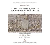 La Chapelle-Reposoir De Barque De Philippe Arrhidée À Karnak - Pack En 2 Volumes : Tome 1, Relevé Épigraphique (Arrhidée, N° 1-2019) - Tome 2, Relevé Photographiqe (Arrhidées, N° 1-209)