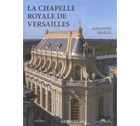 La chapelle royale de Versailles: Le dernier grand chantier de Louis XIV