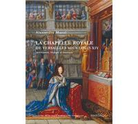 La chapelle royale de Versailles sous Louis XIV (nouvelle édition) - Alexandre Maral - Mardaga - broché - Etude