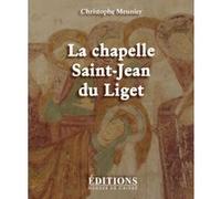 La chapelle Saint-Jean du Liget Christophe Meunier (Auteur)