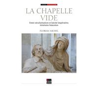 La chapelle vide Entre sécularisation et laïcité impérative - Florian Michel - Cld - broché - Essai