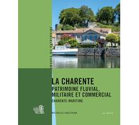 La Charente - Patrimoine fluvial, militaire et commercial