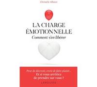 La charge émotionnelle - Comment s'en libérer Christèle Albaret (Auteur)