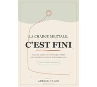 La Charge Mentale, C'est Fini: Le journal guidé de 12 semaines pour alléger votre quotidien, déléguer sans culpabiliser et retrouver du temps pour vous