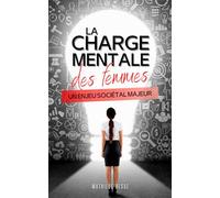 La charge mentale des femmes: Un enjeu sociétal majeur - L'identifier et la comprendre pour s'en libérer