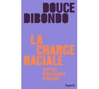 La charge raciale Vertige d'un silence écrasant - Douce Dibondo - Fayard - broché - Essai