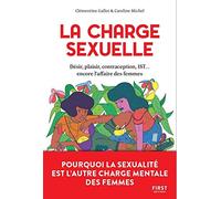 La charge sexuelle - Désir, plaisir, contraception, IST... encore l'affaire des femmes Clémentine Gallot (Auteur), Caroline Michel (Auteur)