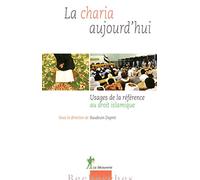 La charia aujourd'hui: Usages de la référence au droit islamique