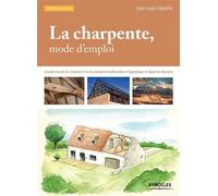 La charpente, mode d'emploi Connaître les bois de charpente - Lire les charpentes traditionnelles - Diagnostiquer et réparer les désordres. - Jean-Louis Valentin - Eyrolles - broché - Guide