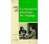 La charpente phonique du langage Roman Jakobson (Auteur), Linda R. Waugh (Auteur), Alain Kihm (Traduction)