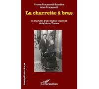 La charrette à bras: ou l'histoire d'une famille italienne émigrée en France – L'Harmattan