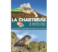 La Chartreuse à petits pas 40 balades et randonnées de forêts en cascades - Jean Daumas - La Fontaine De Siloe - broché - Guide