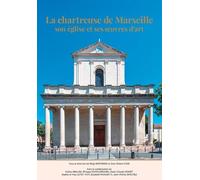 La chartreuse de Marseille: Son église et ses oeuvres d'art