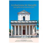 La Chartreuse De Marseille - Son Église Et Ses Oeuvres D'art