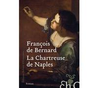 La Chartreuse de Naples François de Bernard (Auteur)