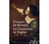 La Chartreuse de Naples - François de Bernard - Heloise Ormesson - broché - Roman