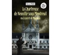 La Chartreuse de Neuville-sous-Montreuil ou le secret de Magdala