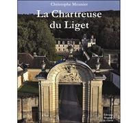 La chartreuse du Liget Christophe Meunier (Auteur)