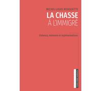 La chasse à l'immigré: Violence, mémoire et représentations