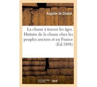 La chasse à travers les âges. Histoire anecdotique de la chasse chez les peuples anciens