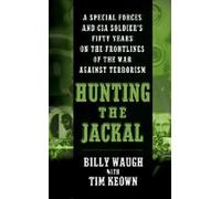 La chasse au chacal : Les cinquante ans d'un soldat des forces spéciales et de la CIA en première ligne de la guerre contre le terrorisme