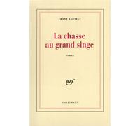 La Chasse au grand singe - Franz Bartelt - Gallimard - broché - Livre
