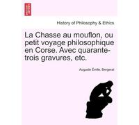 La Chasse Au Mouflon, Ou Petit Voyage Philosophique En Corse. Avec Quarante-Trois Gravures, Etc.