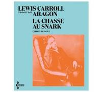 La Chasse au Snark Lewis Carroll (Auteur), Louis Aragon (Traduction)