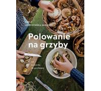 La chasse aux champignons Zoœka Leszczyñska-Nizio³ek (Buch auf Polnisch)