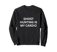 La Chasse aux fantômes paranormaux est Mon Dicton Cardio-obsédant Sweatshirt