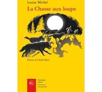 La Chasse aux loups Louise Michel (Auteur), Claude Rétat (Editeur du volume)