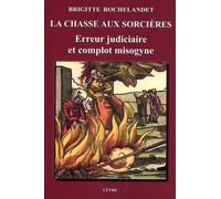 La chasse aux sorcières: Erreur judiciaire et complot misogyne