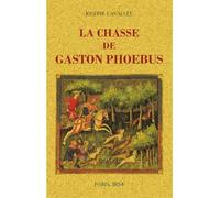 La chasse de Gaston Phoebus: Comte de Foix