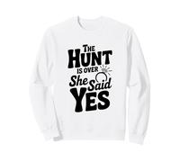 La Chasse est terminée, Elle a Dit Oui, fête des fiançailles Sweatshirt