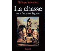 La Chasse sous l'Ancien Régime - Philippe Salvadori - Fayard - broché - Livre