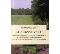 La chasse verte Aménagements et gestion des plaines, des bois et des zones humides pour le retour naturel du petit gibier. - Gérard Pasquet - Montbel Eds De - broché - Guide
